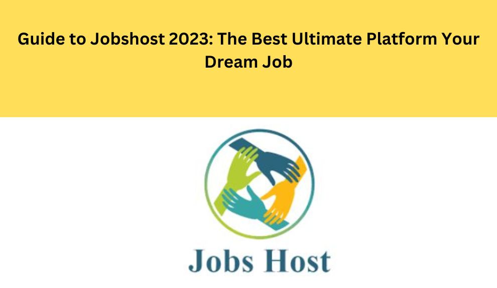 Complete Guide to Jobshost: The Best Ultimate Platform Your Dream Job