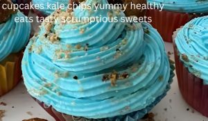 cupcakes kale chips yummy healthy eats tasty scrumptious sweets